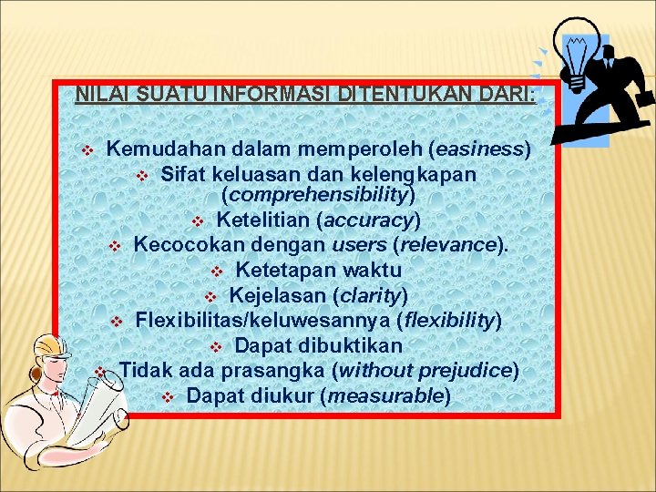 NILAI SUATU INFORMASI DITENTUKAN DARI: Kemudahan dalam memperoleh (easiness) v Sifat keluasan dan kelengkapan