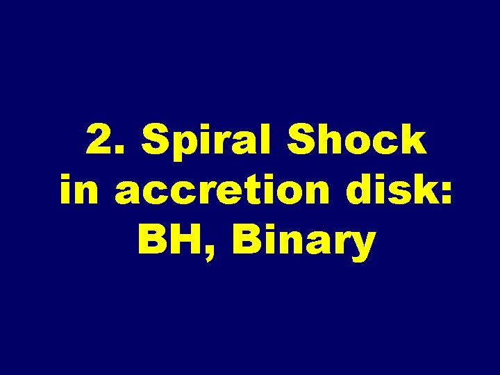 2. Spiral Shock in accretion disk: BH, Binary 