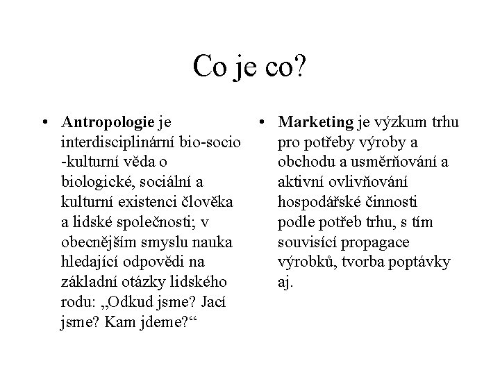 Co je co? • Antropologie je interdisciplinární bio-socio -kulturní věda o biologické, sociální a