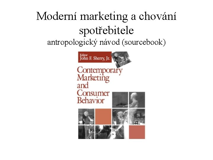 Moderní marketing a chování spotřebitele antropologický návod (sourcebook) 