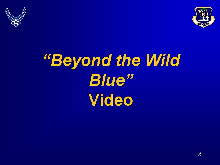 “Beyond the Wild Blue” Video 16 