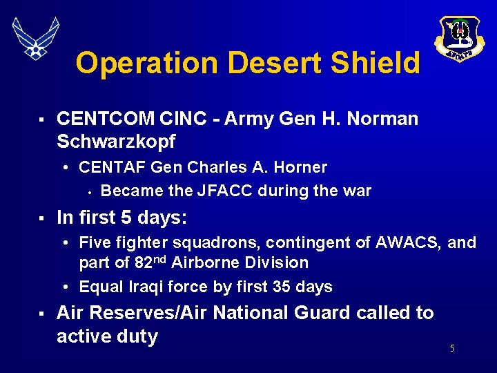 Operation Desert Shield § CENTCOM CINC - Army Gen H. Norman Schwarzkopf • CENTAF