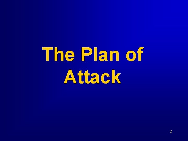 The Plan of Attack 8 