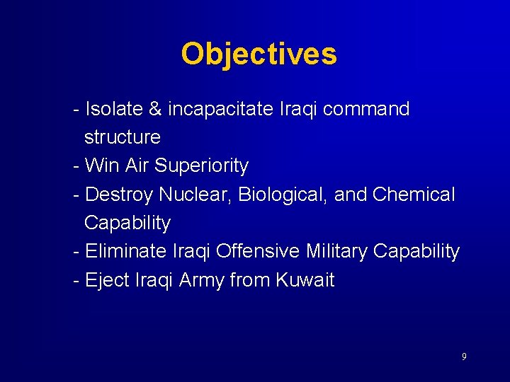 Objectives - Isolate & incapacitate Iraqi command structure - Win Air Superiority - Destroy