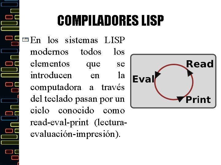 COMPILADORES LISP En los sistemas LISP modernos todos los elementos que se introducen en