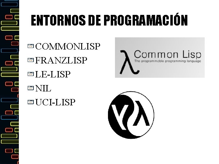 ENTORNOS DE PROGRAMACIÓN COMMONLISP FRANZLISP LE-LISP NIL UCI-LISP 