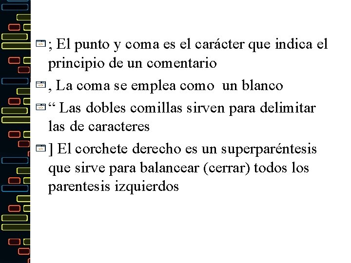 ; El punto y coma es el carácter que indica el principio de un