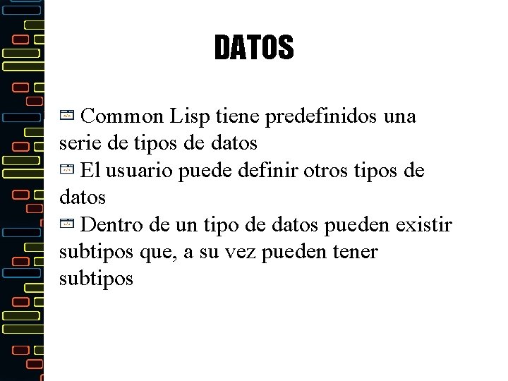 DATOS Common Lisp tiene predefinidos una serie de tipos de datos El usuario puede
