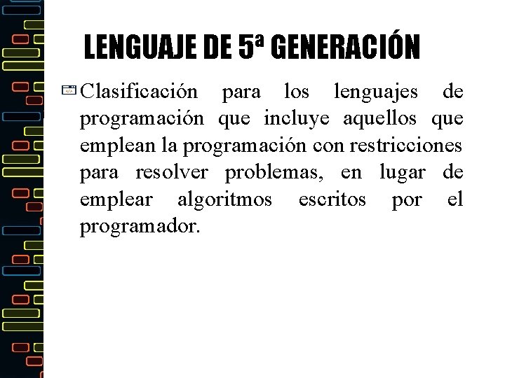 LENGUAJE DE 5ª GENERACIÓN Clasificación para los lenguajes de programación que incluye aquellos que