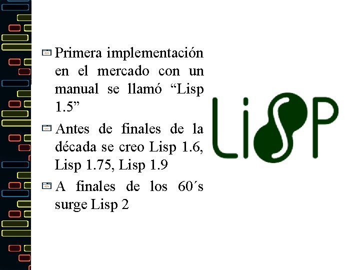 Primera implementación en el mercado con un manual se llamó “Lisp 1. 5” Antes