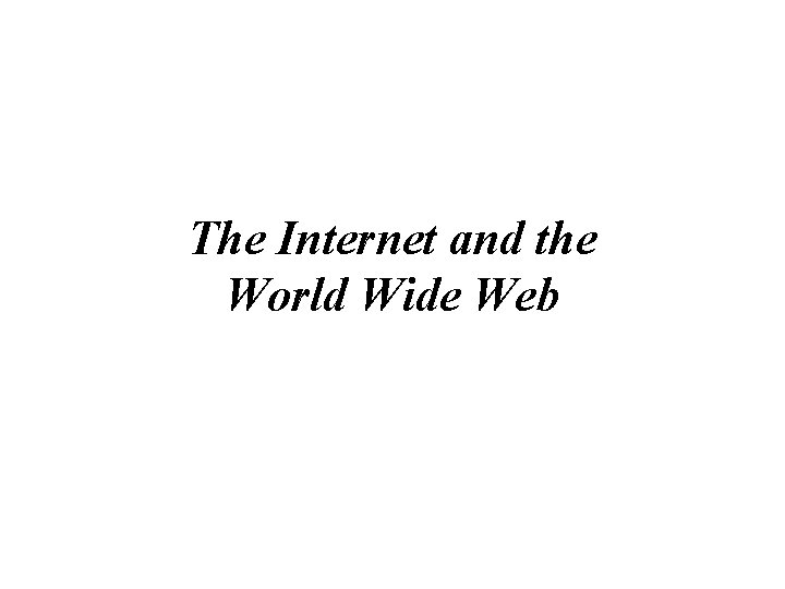 The Internet and the World Wide Web 