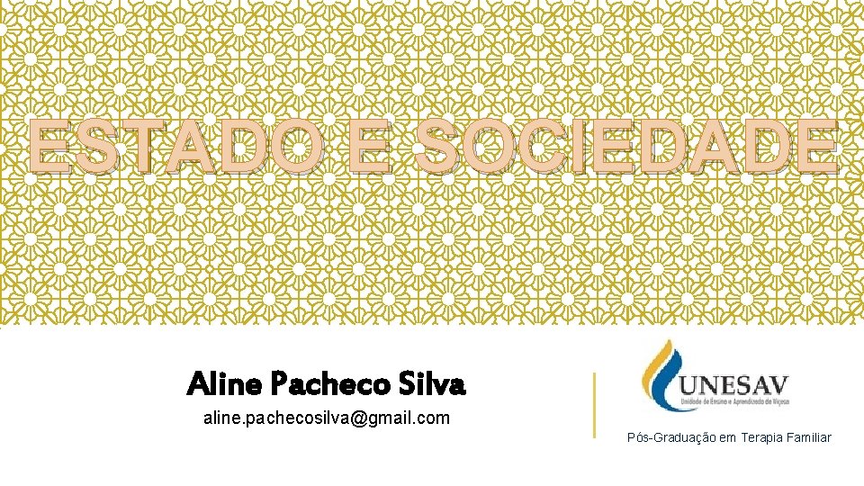 ESTADO E SOCIEDADE Aline Pacheco Silva aline. pachecosilva@gmail. com Pós-Graduação em Terapia Familiar 