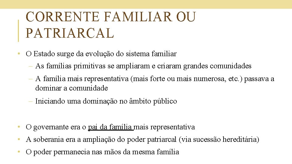 CORRENTE FAMILIAR OU PATRIARCAL • O Estado surge da evolução do sistema familiar –