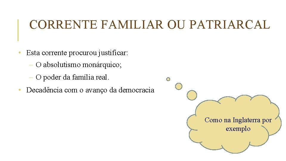 CORRENTE FAMILIAR OU PATRIARCAL • Esta corrente procurou justificar: – O absolutismo monárquico; –