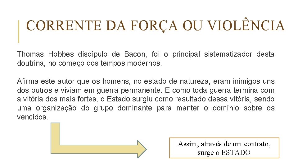 CORRENTE DA FORÇA OU VIOLÊNCIA Thomas Hobbes discípulo de Bacon, foi o principal sistematizador