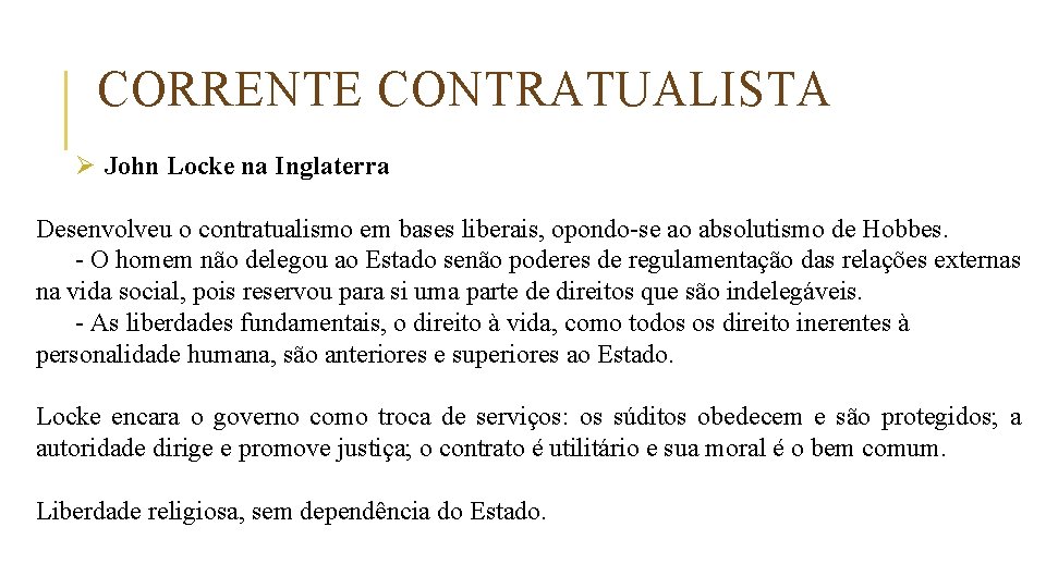 CORRENTE CONTRATUALISTA Ø John Locke na Inglaterra Desenvolveu o contratualismo em bases liberais, opondo-se