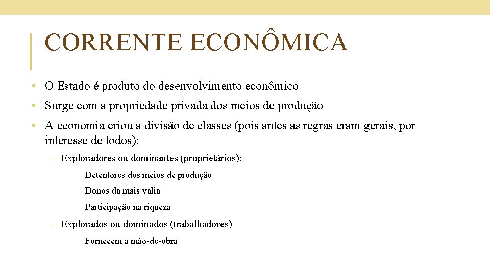 CORRENTE ECONÔMICA • O Estado é produto do desenvolvimento econômico • Surge com a