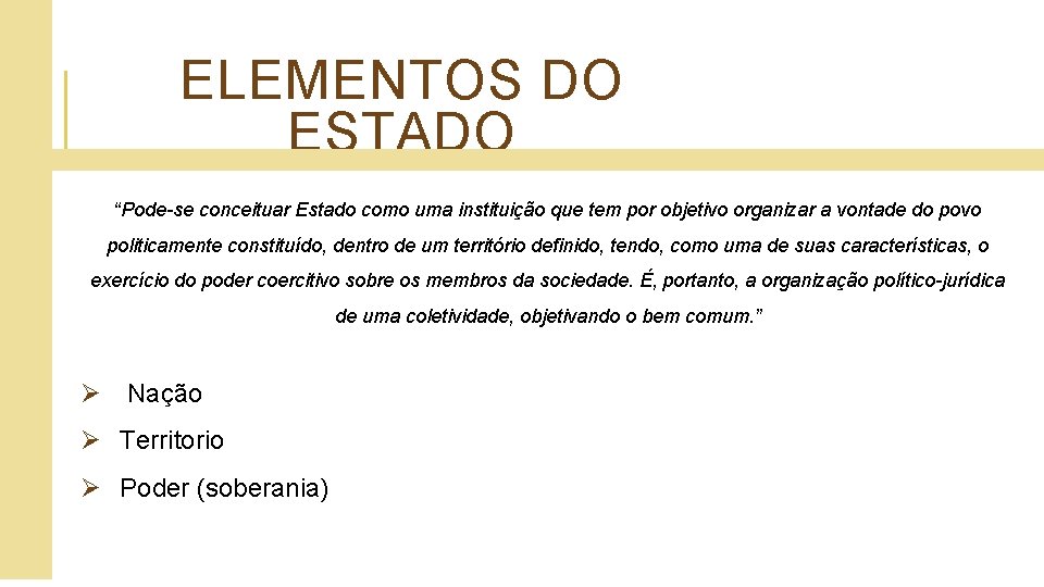 ELEMENTOS DO ESTADO “Pode-se conceituar Estado como uma instituição que tem por objetivo organizar