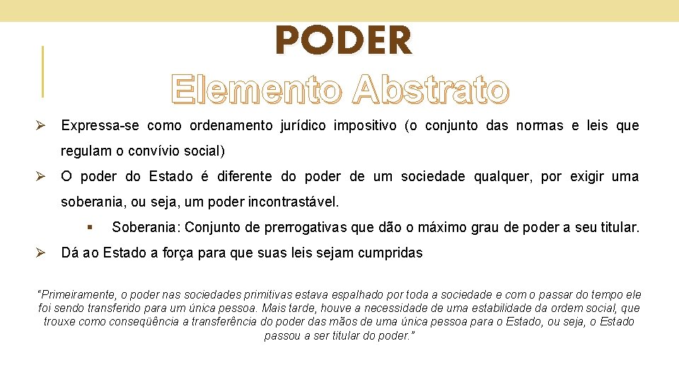 PODER Elemento Abstrato Ø Expressa-se como ordenamento jurídico impositivo (o conjunto das normas e