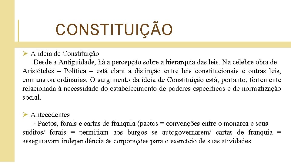  CONSTITUIÇÃO Ø A ideia de Constituição Desde a Antiguidade, há a percepção sobre