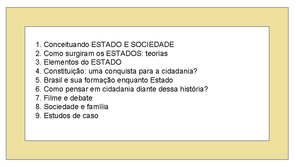 1. Conceituando ESTADO E SOCIEDADE 2. Como surgiram os ESTADOS: teorias 3. Elementos do