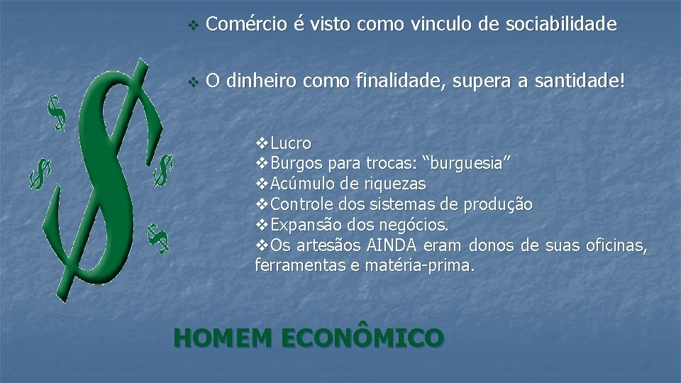 v Comércio é visto como vinculo de sociabilidade v O dinheiro como finalidade, supera