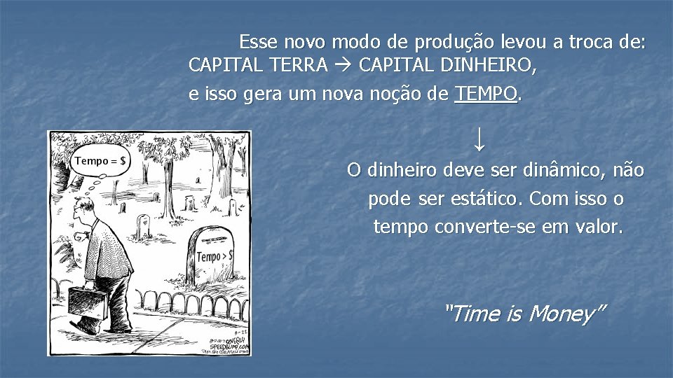 Esse novo modo de produção levou a troca de: CAPITAL TERRA CAPITAL DINHEIRO, e