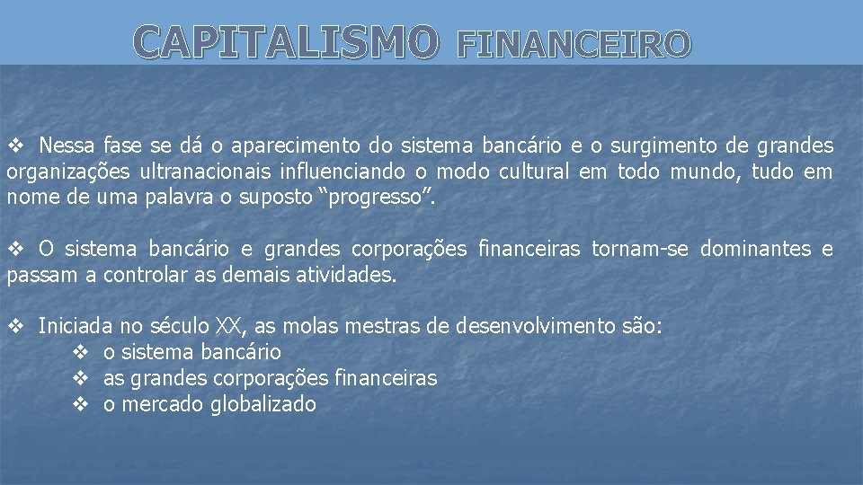CAPITALISMO FINANCEIRO v Nessa fase se dá o aparecimento do sistema bancário e o