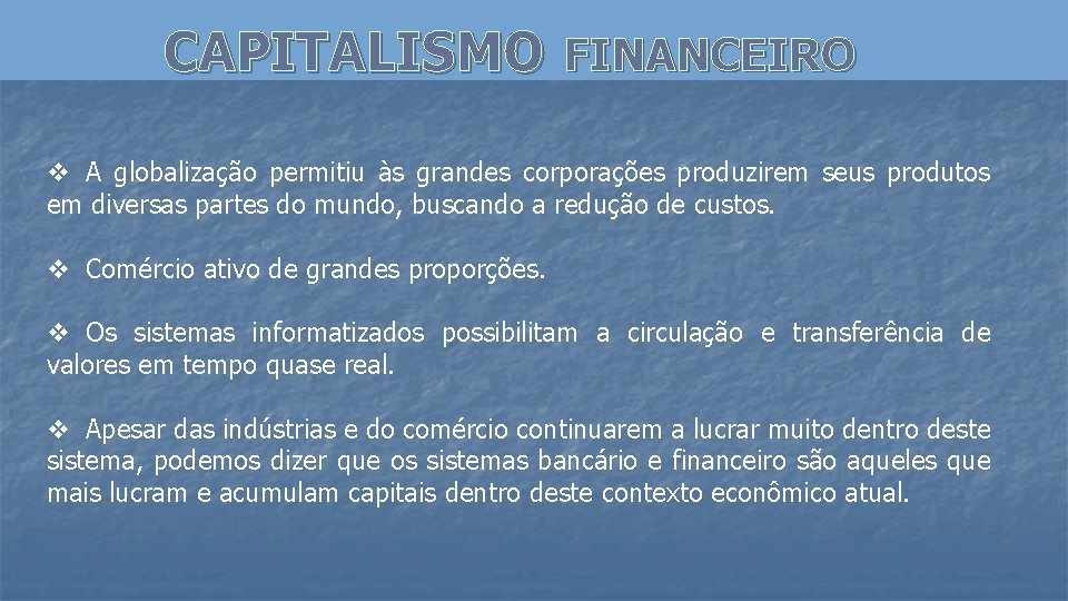 CAPITALISMO FINANCEIRO v A globalização permitiu às grandes corporações produzirem seus produtos em diversas