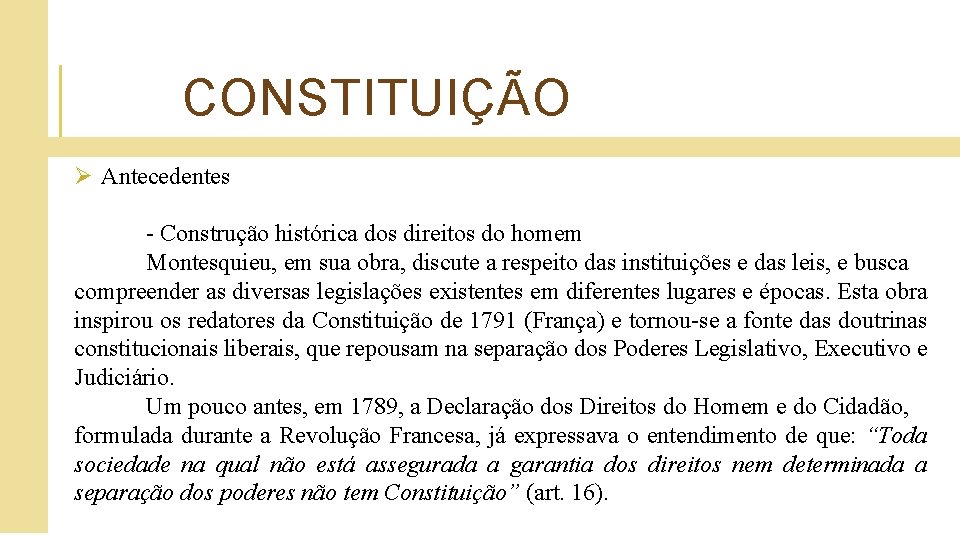  CONSTITUIÇÃO Ø Antecedentes - Construção histórica dos direitos do homem Montesquieu, em sua