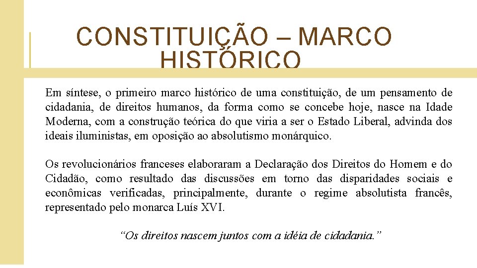  CONSTITUIÇÃO – MARCO HISTÓRICO Em síntese, o primeiro marco histórico de uma constituição,