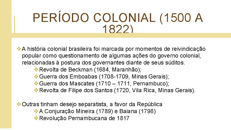 PERÍODO COLONIAL (1500 A 1822) v. A história colonial brasileira foi marcada por momentos