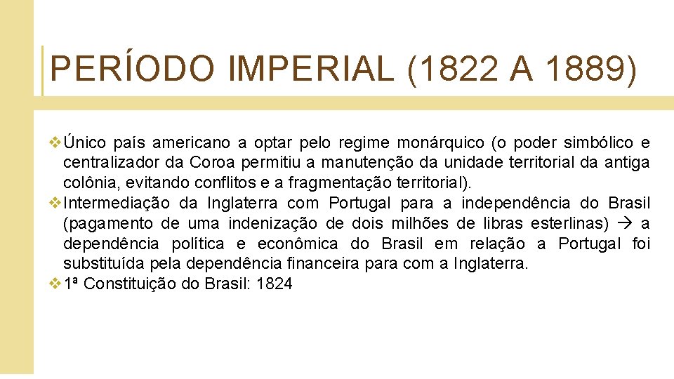 PERÍODO IMPERIAL (1822 A 1889) vÚnico país americano a optar pelo regime monárquico (o