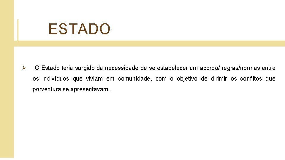 ESTADO Ø O Estado teria surgido da necessidade de se estabelecer um acordo/ regras/normas