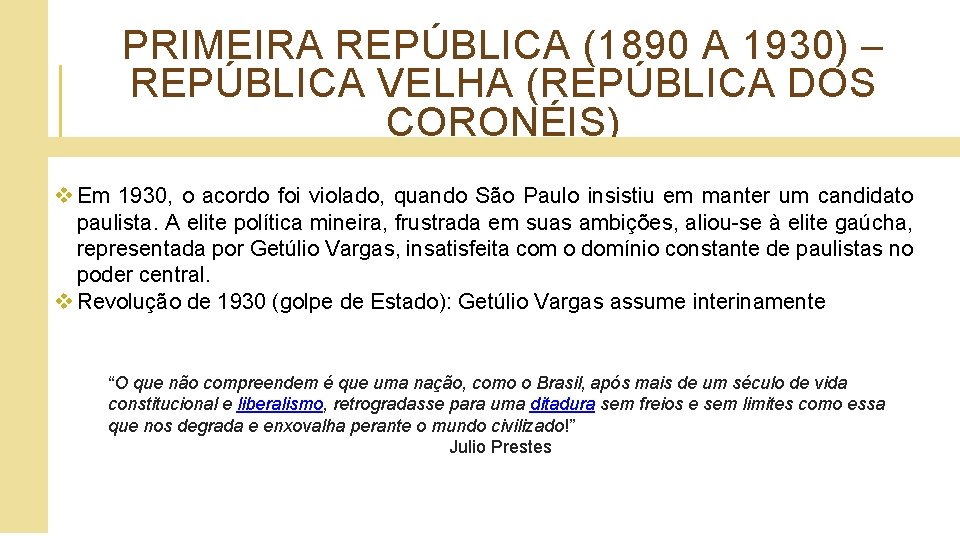 PRIMEIRA REPÚBLICA (1890 A 1930) – REPÚBLICA VELHA (REPÚBLICA DOS CORONÉIS) v Em 1930,