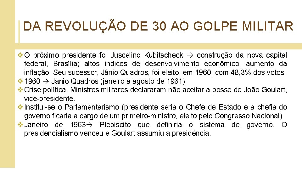 DA REVOLUÇÃO DE 30 AO GOLPE MILITAR v O próximo presidente foi Juscelino Kubitscheck