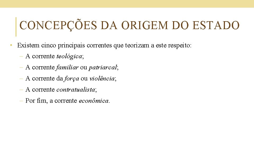 CONCEPÇÕES DA ORIGEM DO ESTADO • Existem cinco principais correntes que teorizam a este