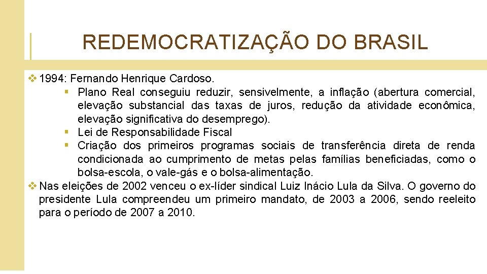 REDEMOCRATIZAÇÃO DO BRASIL v 1994: Fernando Henrique Cardoso. § Plano Real conseguiu reduzir, sensivelmente,