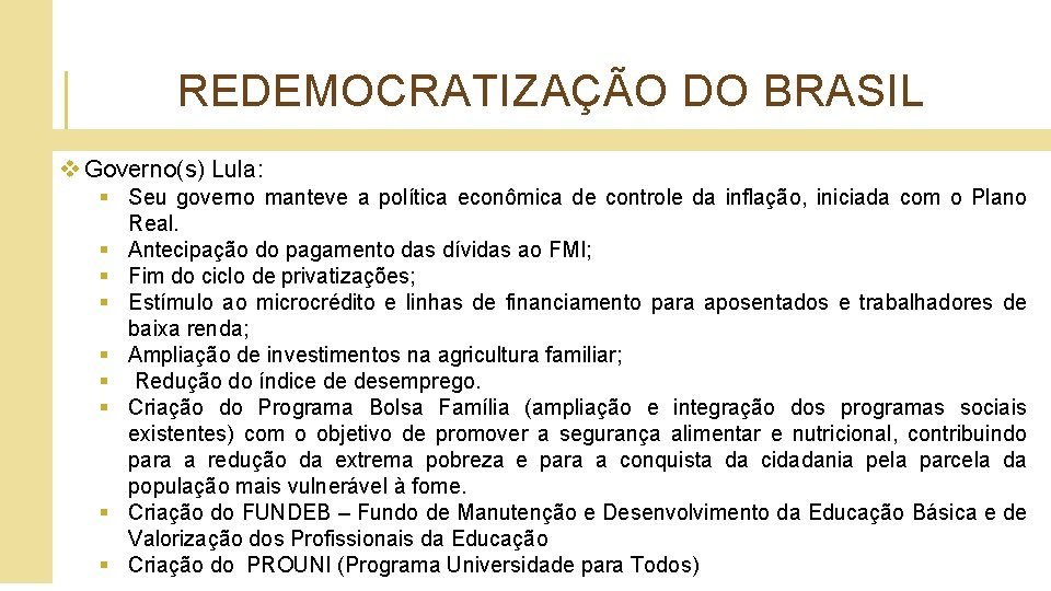 REDEMOCRATIZAÇÃO DO BRASIL v Governo(s) Lula: § Seu governo manteve a política econômica de