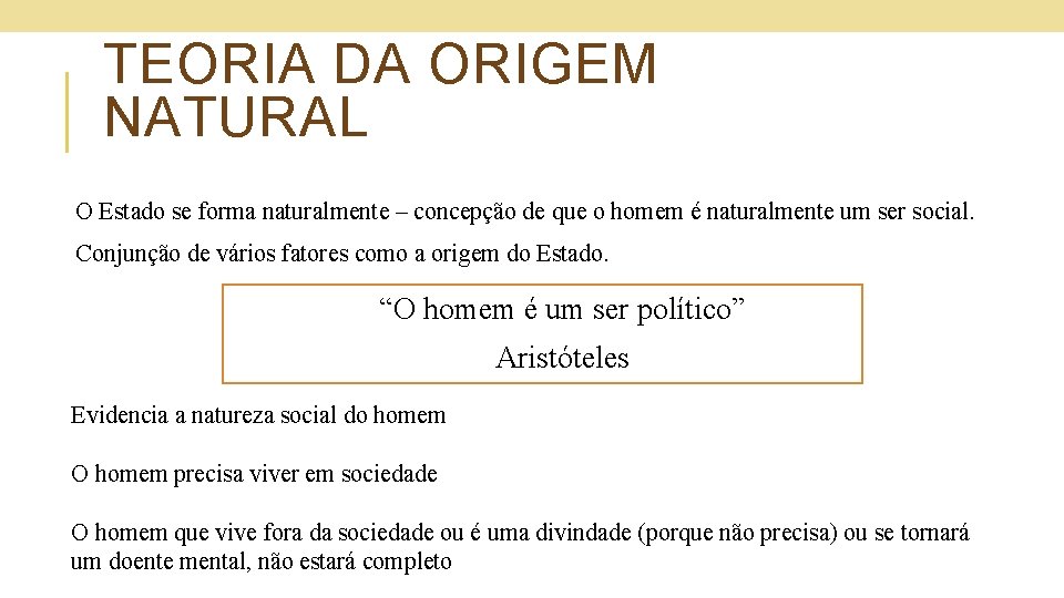 TEORIA DA ORIGEM NATURAL O Estado se forma naturalmente – concepção de que o