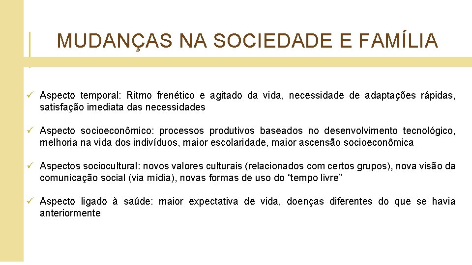 MUDANÇAS NA SOCIEDADE E FAMÍLIA ü Aspecto temporal: Ritmo frenético e agitado da vida,