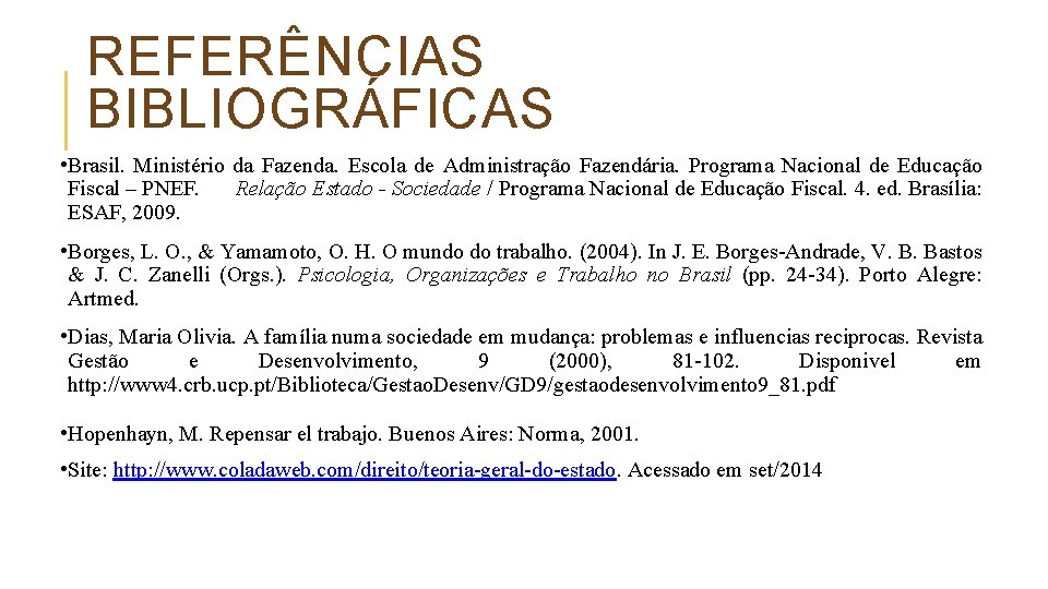 REFERÊNCIAS BIBLIOGRÁFICAS • Brasil. Ministério da Fazenda. Escola de Administração Fazendária. Programa Nacional de