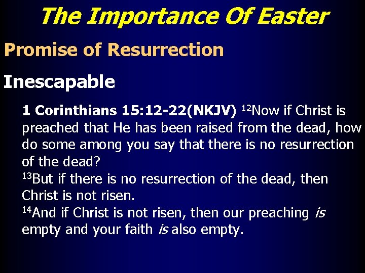 The Importance Of Easter Promise of Resurrection Inescapable 1 Corinthians 15: 12 -22(NKJV) 12