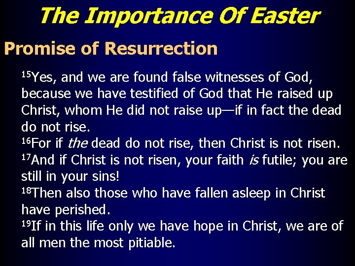 The Importance Of Easter Promise of Resurrection 15 Yes, and we are found false
