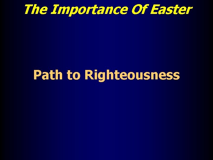 The Importance Of Easter Path to Righteousness 