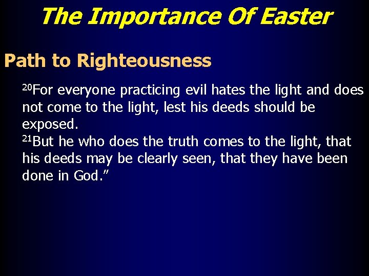 The Importance Of Easter Path to Righteousness 20 For everyone practicing evil hates the