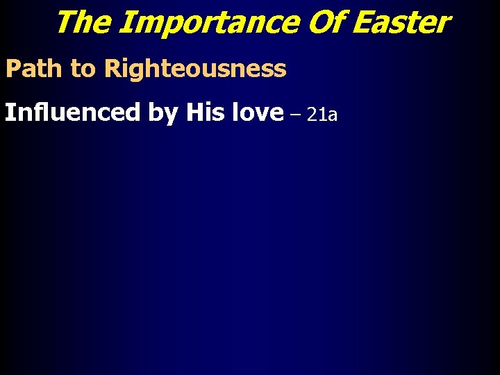 The Importance Of Easter Path to Righteousness Influenced by His love – 21 a