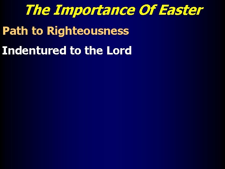 The Importance Of Easter Path to Righteousness Indentured to the Lord 