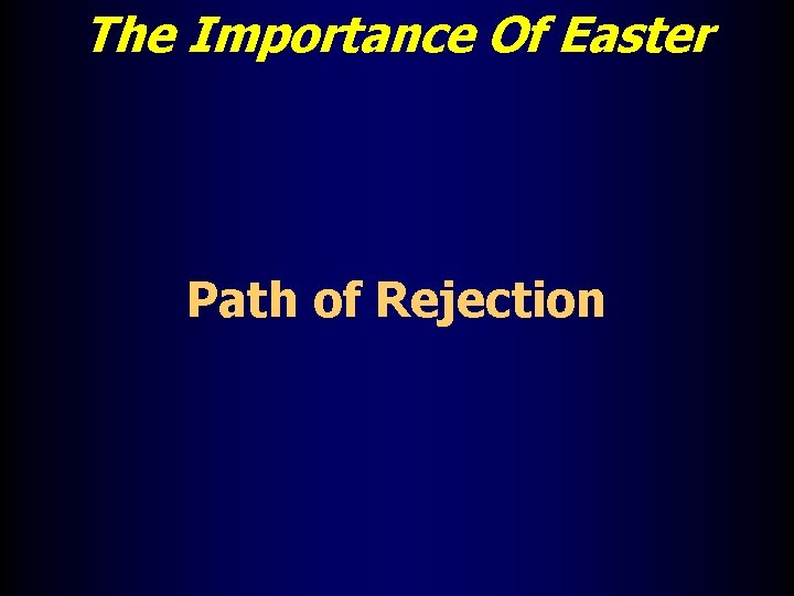 The Importance Of Easter Path of Rejection 