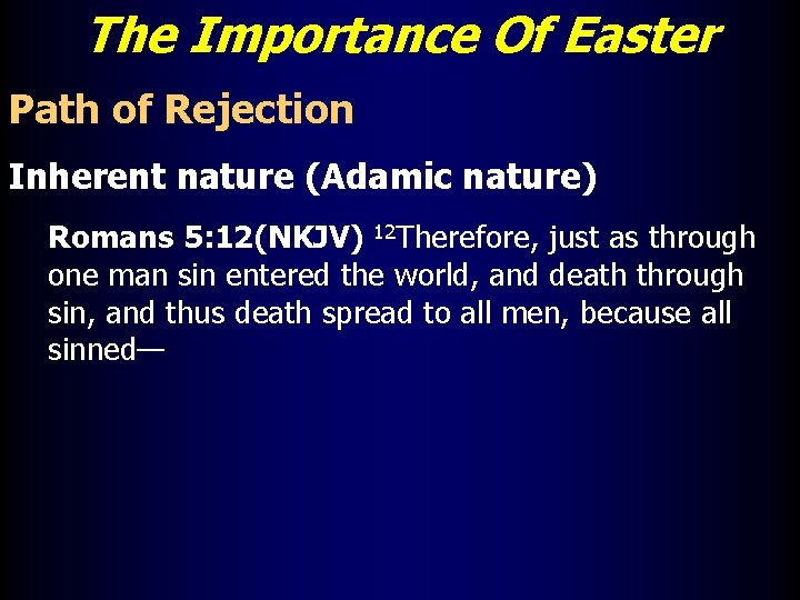 The Importance Of Easter Path of Rejection Inherent nature (Adamic nature) Romans 5: 12(NKJV)